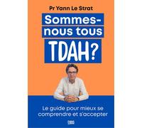 Sommes-nous tous TDAH ? Le guide pour mieux se comprendre et s'accepter - Yann Lestrat - De Boeck Supérieur - broché - Guide