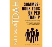 Sommes-nous tous un peu tdah ?: Fake news ! Le TDAH n’est pas “à la mode”. Il est juste plus visible.