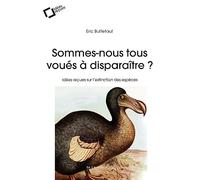 SOMMES-NOUS TOUS VOUES A DISPARAITRE ? -BP: idées reçues sur l'extinction des espèces