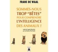 Sommes-nous trop "bêtes" pour comprendre l'intelligence des animaux ? Frans De Waal (Auteur), Paul Chemla (Traduction), Lise Chemla (Traduction)