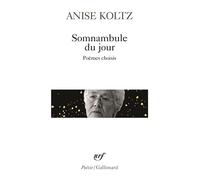 Somnambule du jour Poèmes choisis - Anise Koltz - Gallimard - Poche - Poésie