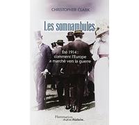 SOMNAMBULES (LES) : ?T? 1914 COMMENT L'EUROPE A MARCH? VERS LA GUERRE by CHRISTOPHER CLARK