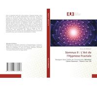 Somnus II : L’Art de l’Hypnose Fractale: Naviguer dans l’Infini de l’Inconscient, Mention : (Série Somnus - Tome 2 sur 10)