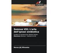 Somnus VIII: L'arte dell'ipnosi simbiotica: Fondere la coscienza per riparare l'anima - Menzione (Somnus - Volume 8 di 10)