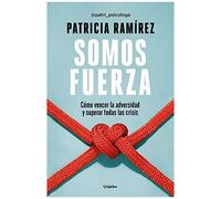 Somos Fuerza: Cómo Vencer La Adversidad Y Superar Todas Las Crisis / We Are Strength