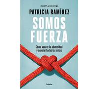 Somos fuerza/ We Are Strength: Como vencer la adversidad y superar tyodas las crisis/ How to Overcome Adversity and Crises