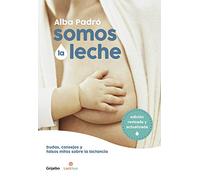 Somos la leche/ Mama's Milk: Dudas, Consejos Y Falsos Mitos Sobre La Lactancia / Doubts, Advice and False Myths About Breastfeeding