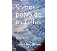 Somos polvo de estrellas: Somos material cósmico