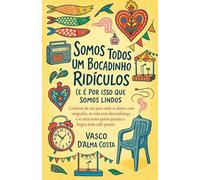 Somos Todos Um Bocadinho Ridículos (e É Por Isso Que Somos Lindos)