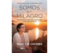 Somos un milagro: Una invitación a detenerte, comprender y vivir con conciencia
