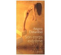 Régine Detambel – Son corps extrême – Roman – Broché