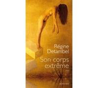 Son corps extrême Régine Detambel (Auteur)
