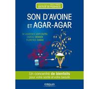 Son d'avoine et Agar-Agar Un concentré de bienfaits pour votre santé et votre beauté. - Laurence Lévy-Dutel - Eyrolles - broché - Guide