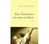 Son Eminence en rose-et-blanc - Guillaume Sardes - Grasset - broché - Roman