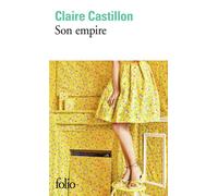 Claire Castillon – Son empire – Roman – Poche – Gallimard