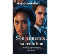 Son ennemie, sa tentation: Une romance d’ennemis à amants, entre secrets de famille et scandales dans la haute société