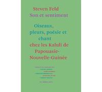 Son et sentiment Les oiseaux, les pleurs, la poésie et le chant chez les Kaluli de Papouasie Nouvelle-Guinée - Steven Feld - Heros-Limite Eds - broché - Etude