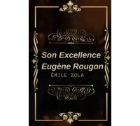 Son excellence Eugène rougon Émile Zola ( annoté): Texte intégral annoté d’une biographie d’auteur