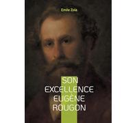 Son Excellence Eugène Rougon: Un roman naturaliste sur le pouvoir, l'ambition politique et les intrigues du Second Empire