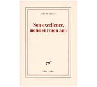 Jérôme Garcin – Son excellence, monsieur mon ami – Biographie – Broché