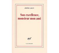 Jérôme Garcin – Son excellence, monsieur mon ami – Biographie – Broché