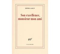 Jérôme Garcin – Son excellence, monsieur mon ami – Biographie – Broché