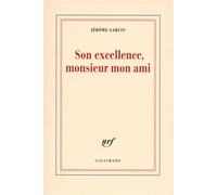 Jérôme Garcin – Son excellence, monsieur mon ami – Biographie – Broché