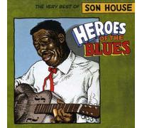 Heroes Of The Blues: The Very Best Of Son House