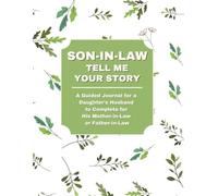 Son-in-Law: Tell Me Your Story: A Guided Journal Filled With Question & Answer Prompts for a Daughter’s Husband to Fill Out for His Mother-in-Law or Father-in-Law