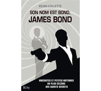 Son nom est Bond, James Bond Anecdotes et petites histoires du plus célèbre des agents secrets - Kevin Bertrand Collette - City - broché - Essai