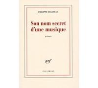 Philippe Delaveau – Son nom secret d'une musique – Poésie – Gallimard – Broché