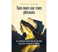 Son nom sur mes phrases: Elle croyait avoir trouvé une voix. On allait lui voler la sienne.