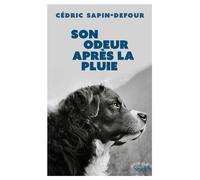 Cédric Sapin-Defour – Son odeur après la pluie – Roman – Broché