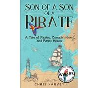 Son Of A Son Of A Pirate: A Tale Of Pirates, Conquistadors, And Parrot Heads Paperback Book By Chris Harvey