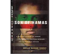 Son of Hamas: A Gripping Account of Terror, Betrayal, Political Intrigue, and Unthinkable Choices