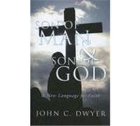 Son of Man & Son of God: A New Language for Faith Dwyer, John C. (Auteur)