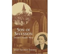 Son of Secession: Douwe J. Vander Werp (Historical Series of the Reformed Church in America) by Janet Sjaarda Sheeres (2006-06-03)