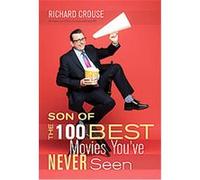 Son of the 100 Best Movies You've Never Seen Richard Crouse (Auteur)