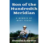 Son of the Hundredth Meridian A Memoir of West Texas - Donald E. Green Ph.D - Texas Tech University Press - ebook (ePub) - Livre