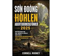 SƠN ĐOÒNG HÖHLEN ABENTEUERREISEFÜHRER 2025: ENTDECKEN SIE DIE GRÖßTE HÖHLE DER WELT, DSCHUNGELWANDERUNGEN UND UNTERIRDISCHE WUNDER