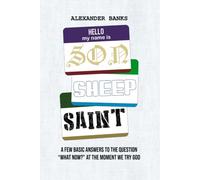 Son + Sheep + Saint: A Few Basic Answers to the Question "What Now?" at the Moment You Try God