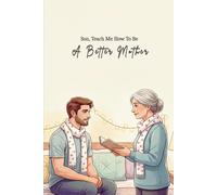 Son, Teach Me How To Be A Better Mother: A Guided Journal For Mothers To Listen, Learn, And Grow Through Their Son’s Words