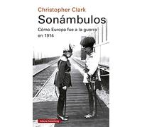 Sonámbulos / Sleepwalkers: Como Europa Fue a La Guerra En 1914