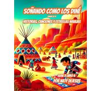 Soñando Como los Diné: Historias, Canciones y Estrellas Navajo