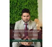 Soñando Con Inmigrar: tomo I