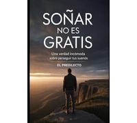 SOÑAR NO ES GRATIS: Una verdad incómoda sobre perseguir tus sueños