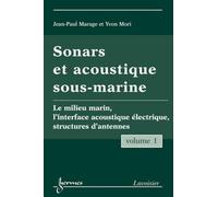 Sonars et acoustique sous-marine - Volume 1: Le milieu marin, l'interface acoustique électrique, structures d'antennes
