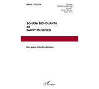 Sonata Bio-Quanta ou Faust musicien Une pièce interdisciplinaire - Maria Koleva - L'harmattan - broché - Théâtre