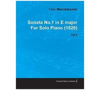 Sonata No.1 In E Major By Felix Mendelssohn For Solo Piano (1826) Op.6