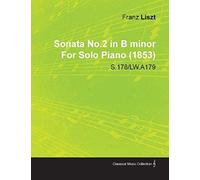 Sonata No.2 In B Minor By Franz Liszt For Solo Piano (1853) S.178/Lw.A179